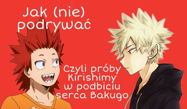 Jak (NIE)podrywać. Czyli próby Kirishimy w zdobyciu serca Bakugo. #137 chyba XD