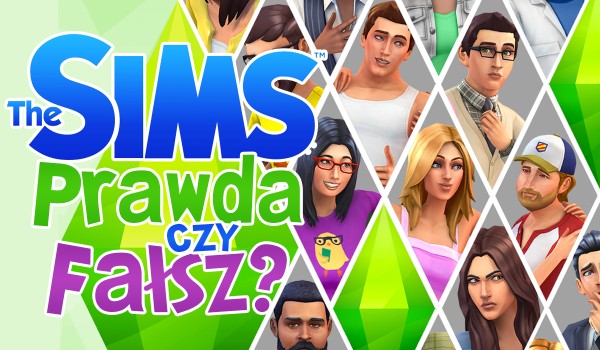 The Sims – prawda czy fałsz?