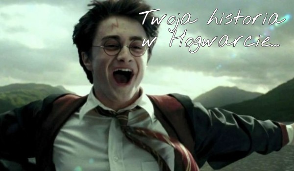 Twoja historia w Hogwarcie… #2
