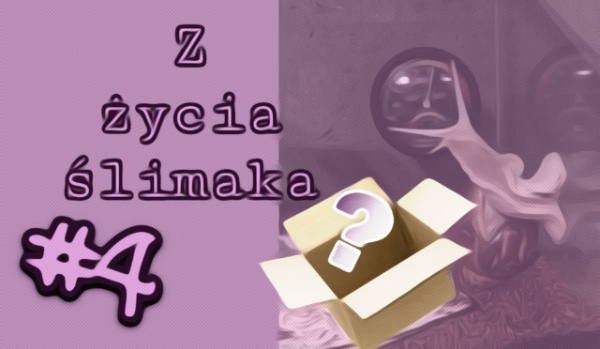 Z życia ślimaka #4
