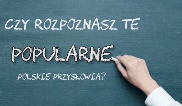 Czy rozpoznasz te popularne polskie przysłowia? – Litery