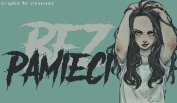 Bez pamięci// część pierwsza