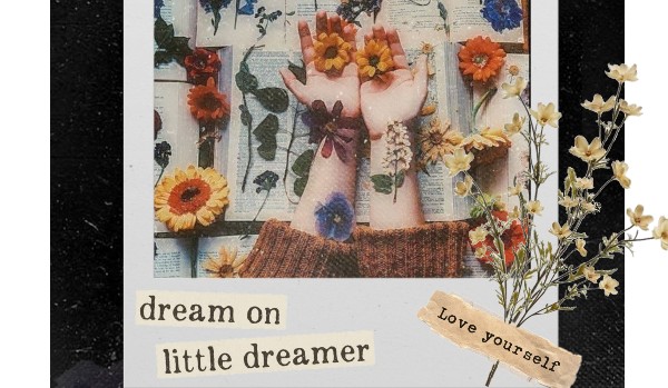 Dream on Little dreamer – one shot