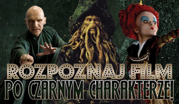 Rozpoznaj film na podstawie czarnego charakteru!