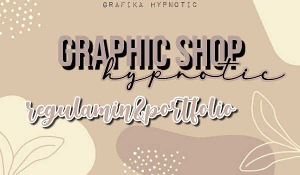 Graphic Shop | 𝐡𝐲𝐩𝐧𝐨𝐭𝐢𝐜 | regulamin&portfolio
