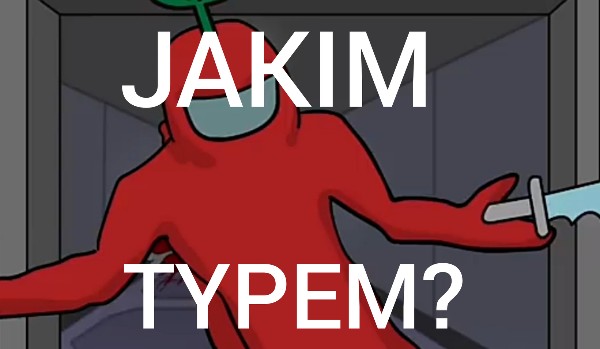 Jakim typem jesteś w among us?