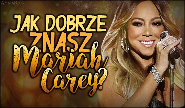 Jak dobrze znasz Mariah Carey