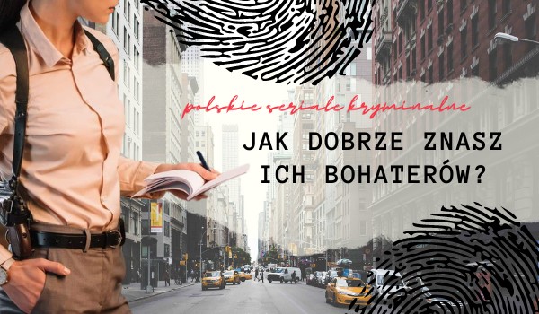 Jak dobrze znasz bohaterów polskich seriali kryminalnych?