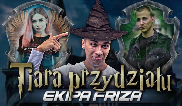 Tiara Przydziału — Ekipa Friza