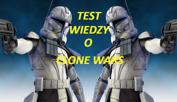 Test wiedzy o Clone Wars