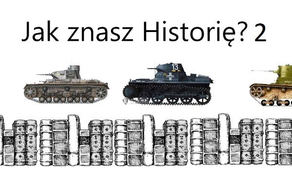 Jak znasz Historię? 2