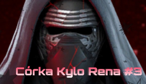 Córka Kylo Rena #3