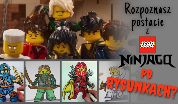 Rozpoznasz postacie z LEGO Ninjago po rysunkach?