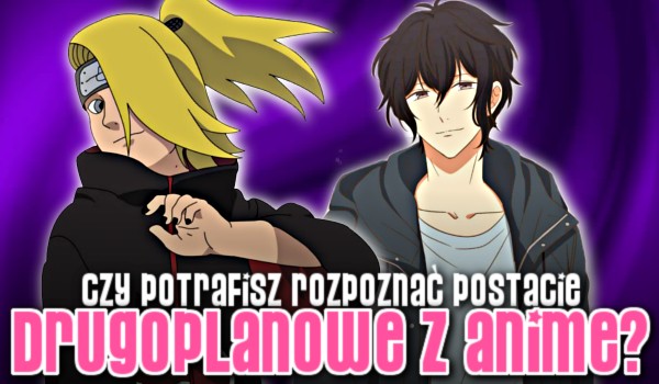 Postacie drugoplanowe z anime: Czy potrafisz je rozpoznać?