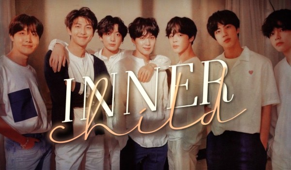 Inner Child [bts] — Part ten
