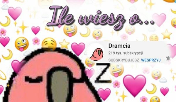 Ile wiesz o Dramci?