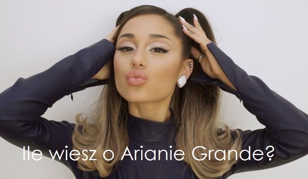 Ile wiesz o Arianie Grande? – przetrwanie