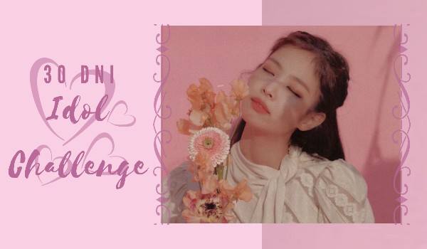 30 dni Idol Challenge #27