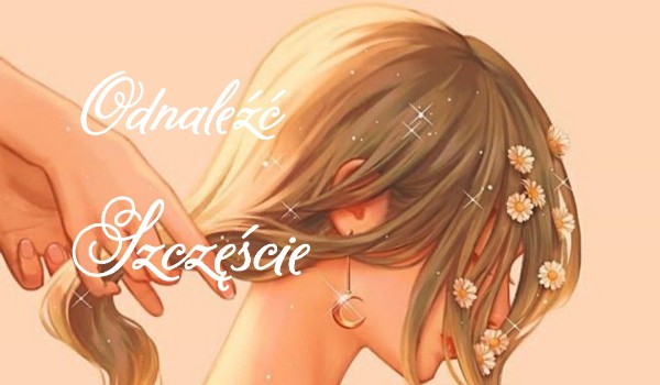 Odnaleźć szczęście – cz. 3