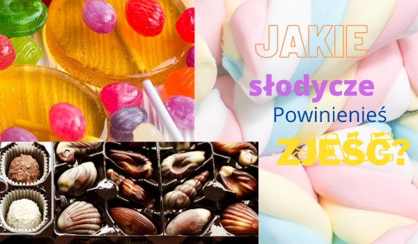 Jakie słodycze powinieneś zjeść?