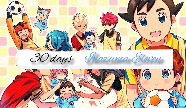 30 days challange. Inazuma Eleven. Day 10.