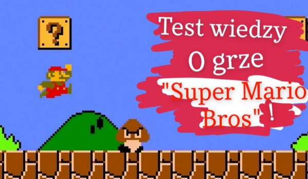 Test wiedzy o grze „Super Mario Bros”