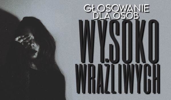 Głosowanie dla wysoko wrażliwych!