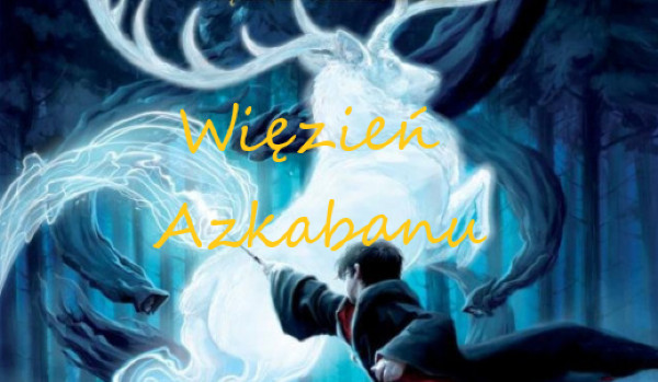 Test wiedzy z książki „Harry Potter i Więzień Azkabanu”