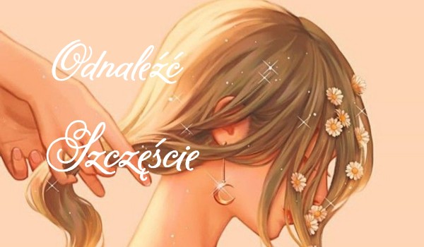 Odnaleźć szczęście – cz. 12