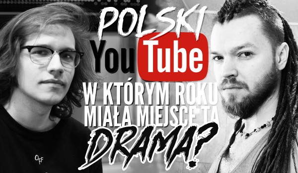 Polski YouTube: Z którego roku jest ta drama?