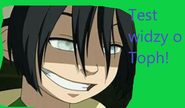 Test wiedzy o Toph