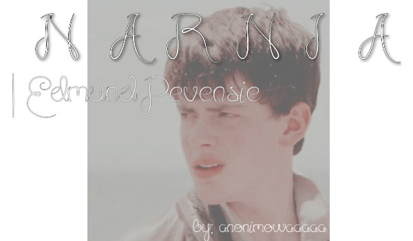 NARNIA |Edmund Pevensie| XIII