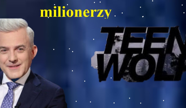 MILIONERZY TEEN WOLF