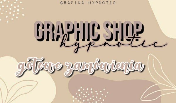 Graphic Shop | 𝐡𝐲𝐩𝐧𝐨𝐭𝐢𝐜 | gotowe zamówienia (1/1)