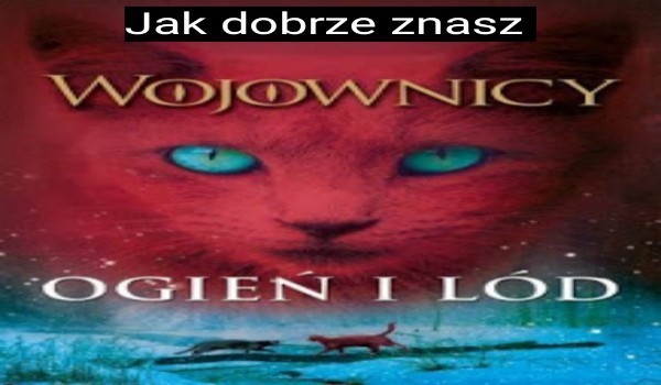 test z ”Wojownicy ogień i lód”!