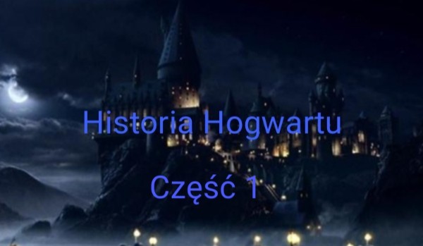 Historia Hogwartu cz. 1
