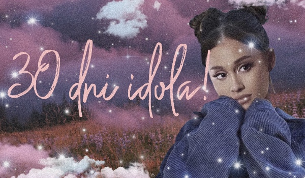 30 dni idola!