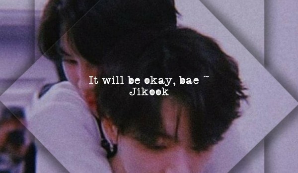 It will be okay, bae ~ Jikook #3