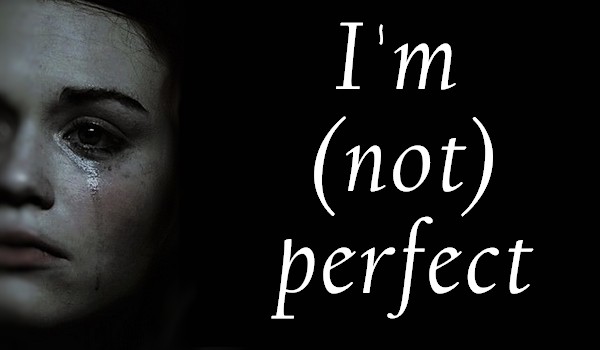 I’m (not) perfect