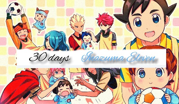 30 days challange. Inazuma Eleven. Day 17.
