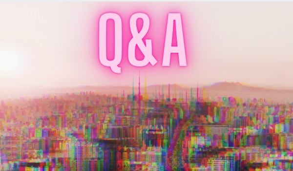 Q&A-odpowiedzi na dręczące Was pytania dotyczące mojej osoby (xD)