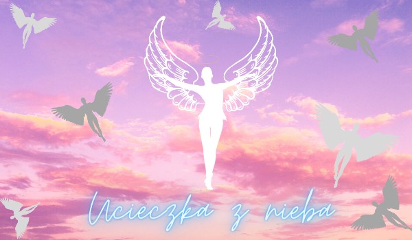 Ucieczka z Nieba ~ III