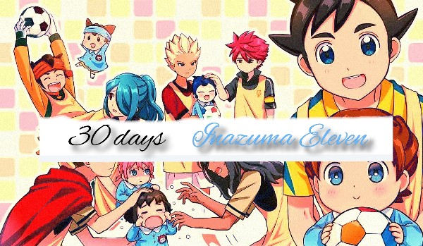 30 days challange. Inazuma Eleven. Day 18.