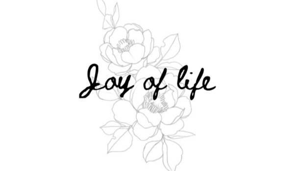 Joy of life – One Shot