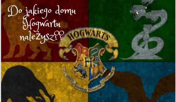 Do jakiego domu Hogwartu należysz ??