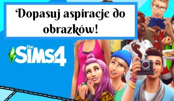 Dopasuj aspiracje do obrazków z The Sims 4!