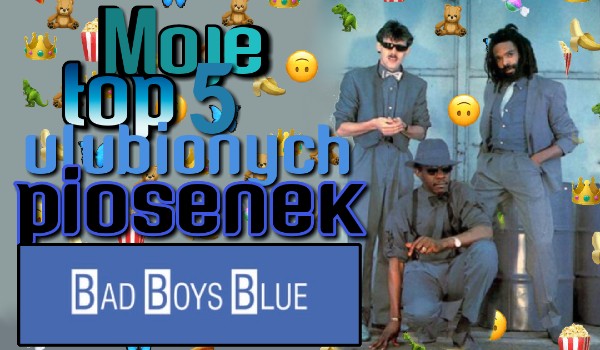 Moje top 5 ulubionych piosenek Bad Boys Blue