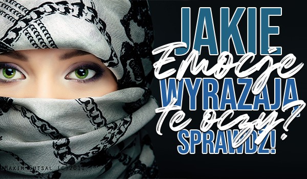 Jakie emocje wyrażają te oczy?