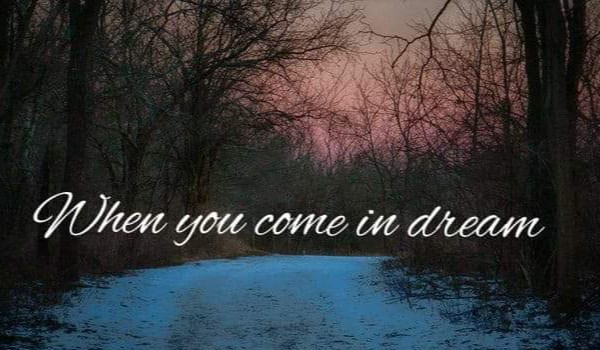 When you come in dream…#4