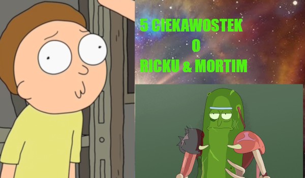 5 ciekawostek o Ricku i Mortim